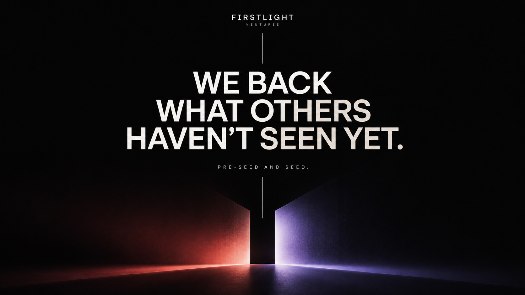 FIRSTLIGHT — We back what others haven’t seen yet — positioning